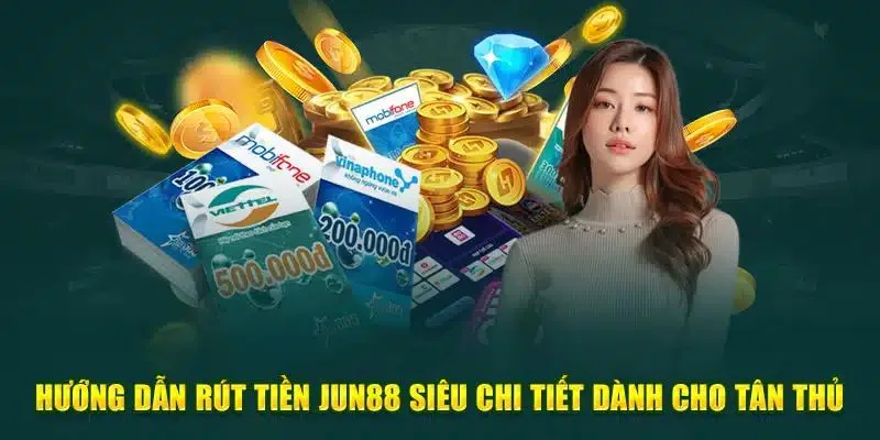 4 bước để rút tiền Jun88 qua thẻ cào
