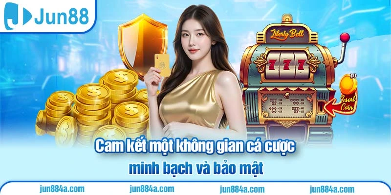 Cam kết một không gian cá cược minh bạch và bảo mật