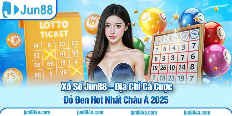 Xổ Số Jun88 – Địa Chỉ Cá Cược Đỏ Đen Hot Nhất Châu Á