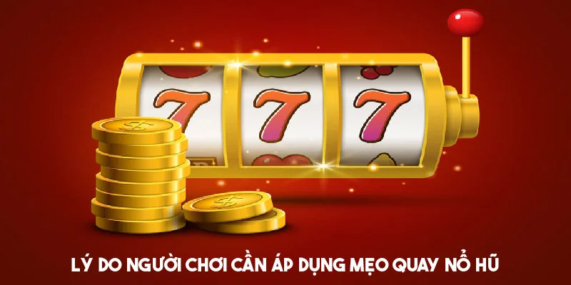 Lợi ích nhận được khi vận dụng mẹo quay nổ hũ